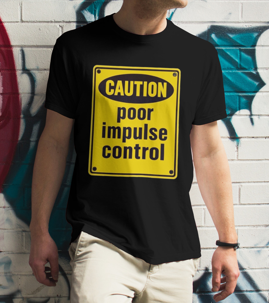 Caution Poor Impulse Control Sign Yellow Warning T-Shirt