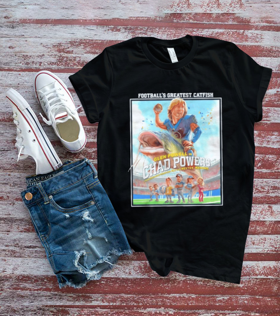Football's Greatest Catfish Glen Powell As Chad Powers Featuring Peyton Manning T-Shirt