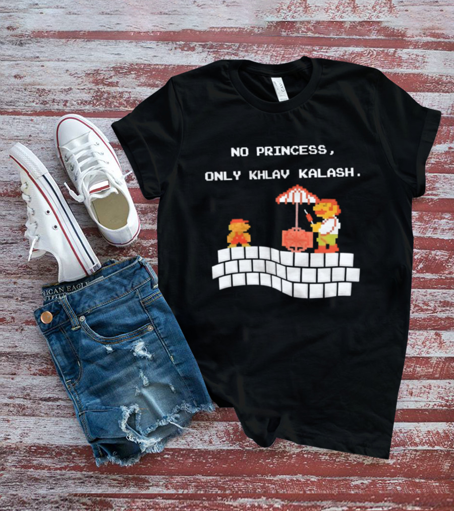 No Princess Only Khlav Kalash Mario Pixel Nostalgia T-Shirt