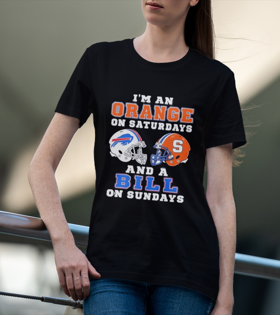 I'm An Orange Syracuse Fan On Saturdays And A Buffalo Bills Supporter On Sundays T-Shirt