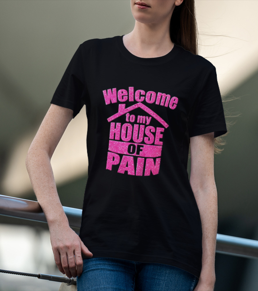 Welcome To My House Of Pain Pink Glitter T-Shirt