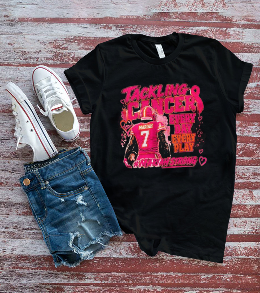 Tackling Cancer Mariah 7 Every Day Every Play #MariahStrong T-Shirt