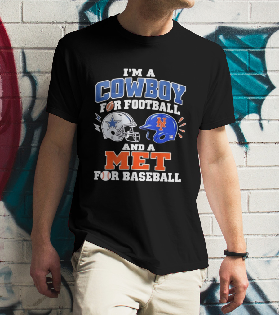 I'm A Cowboy For Football And A Met For Baseball Fan T-Shirt