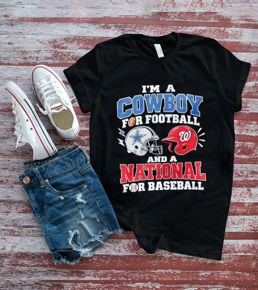 I'm A Cowboy Football Fan And A National Baseball T-Shirt
