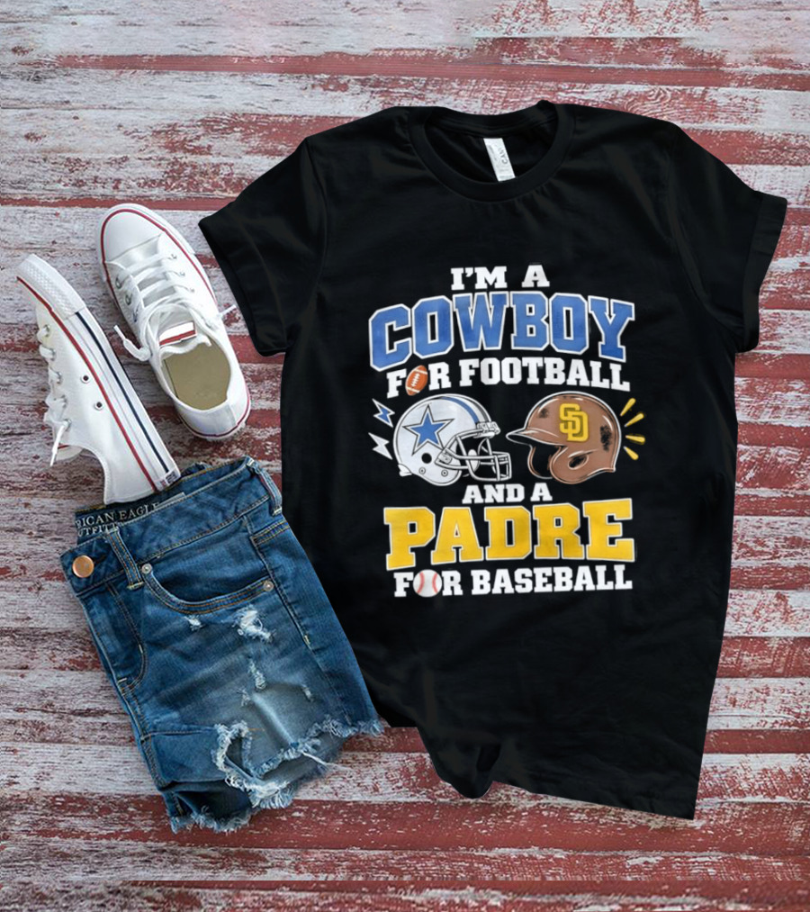 I'm A Cowboy For Football And A Padre For Baseball Sports Fan T-Shirt