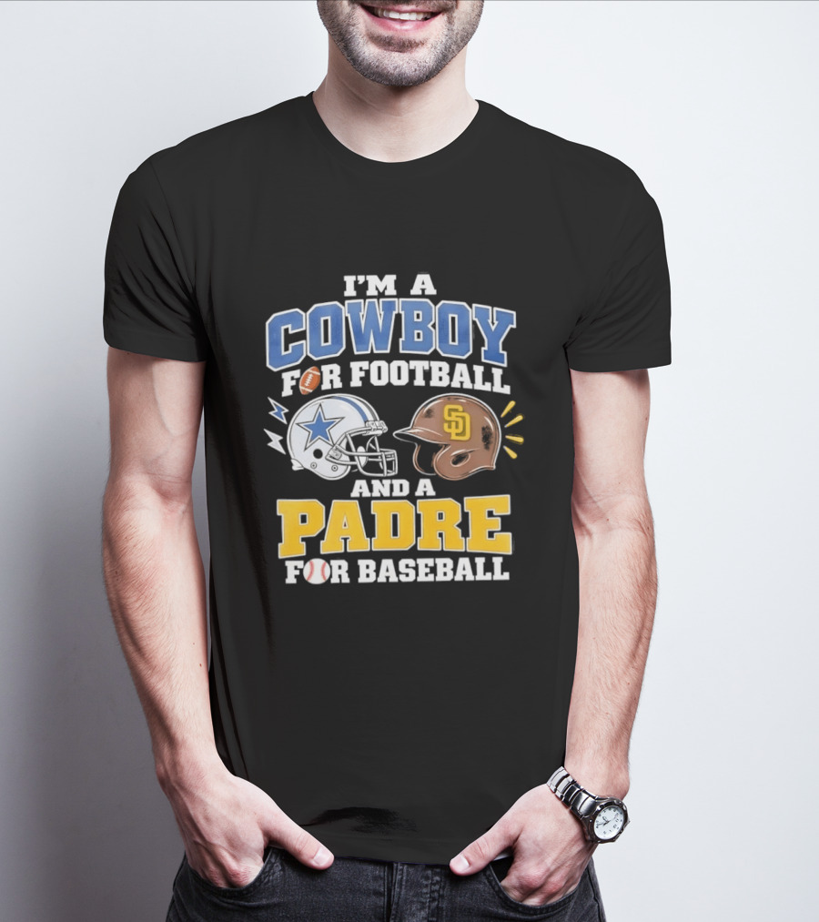 I'm A Cowboy For Football And A Padre For Baseball Sports Fan T-Shirt