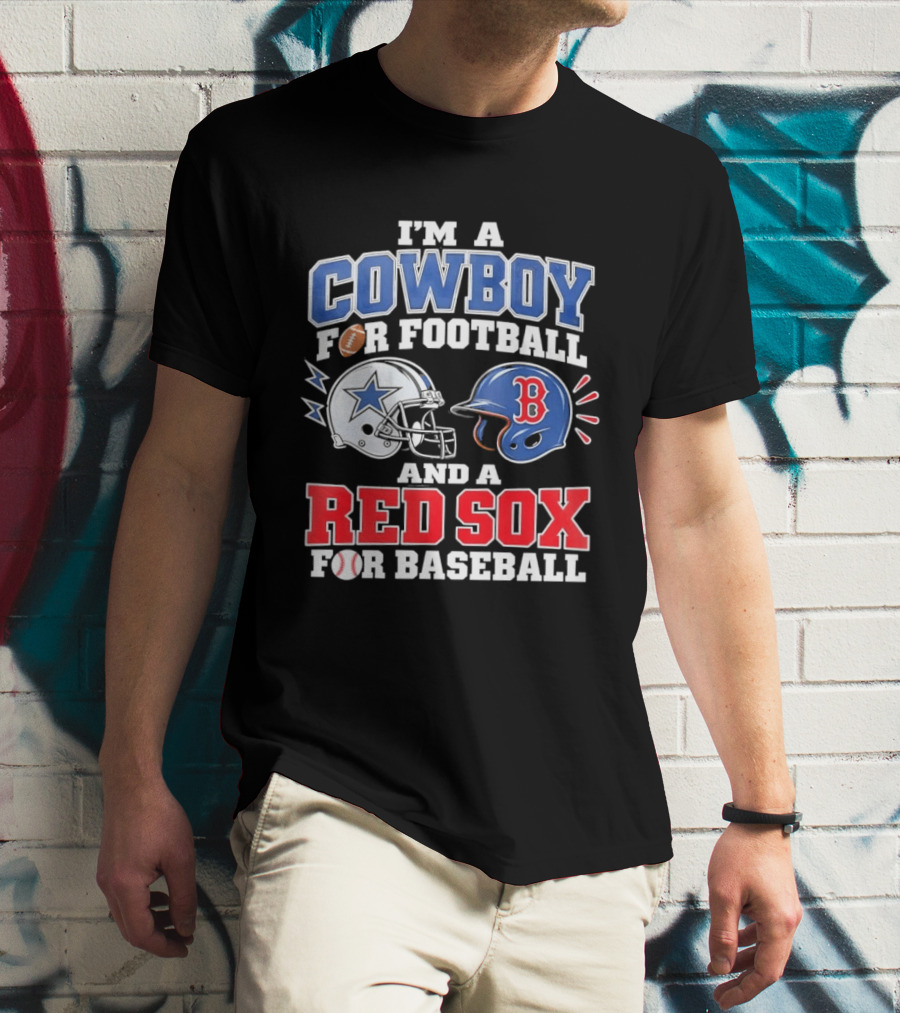 I'm A Cowboy For Football And A Red Sox For Baseball Helmets And Football T-Shirt