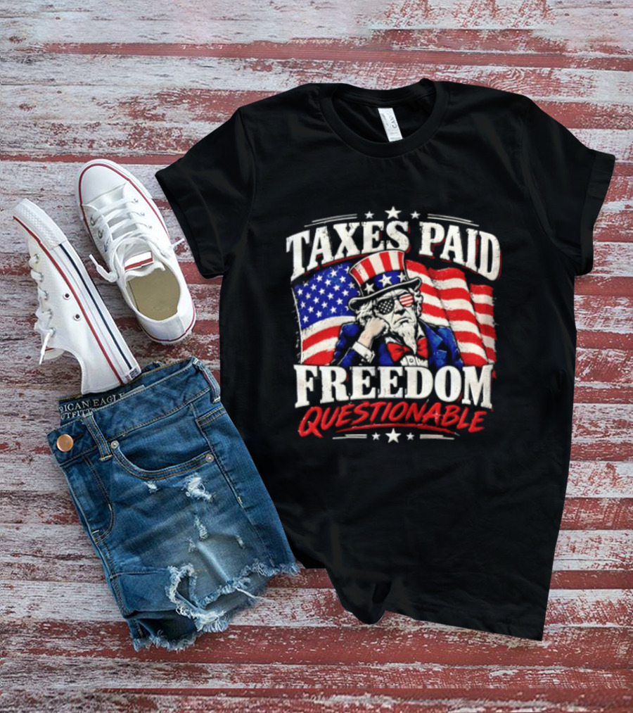 Taxes Paid Freedom Questionable Uncle Sam American Flag Patriotic T-Shirt