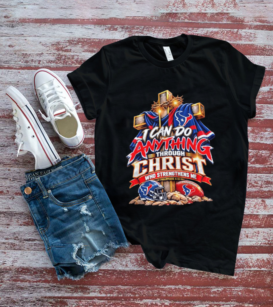 Houston Texans I Can Do Anything Through Christ Philippians 4:13 T-Shirt