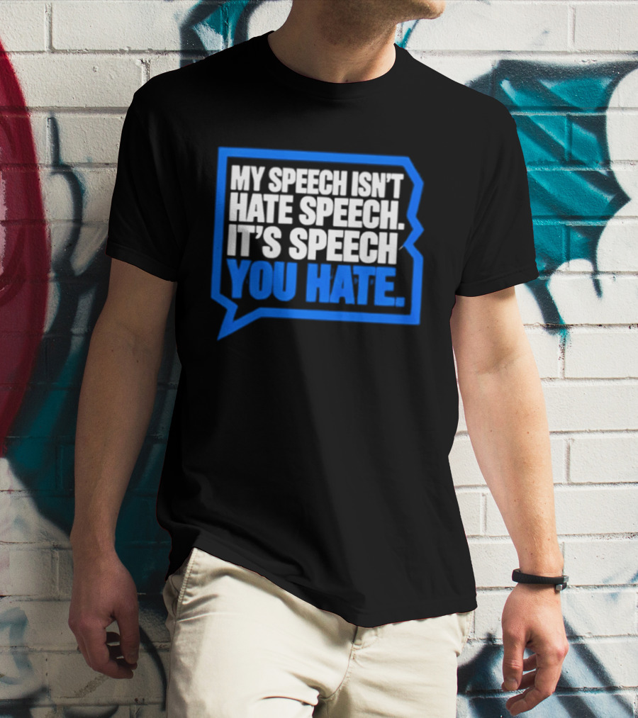 My Speech Isn't Hate Speech It's Speech You Hate Blue Speech Bubble T-Shirt