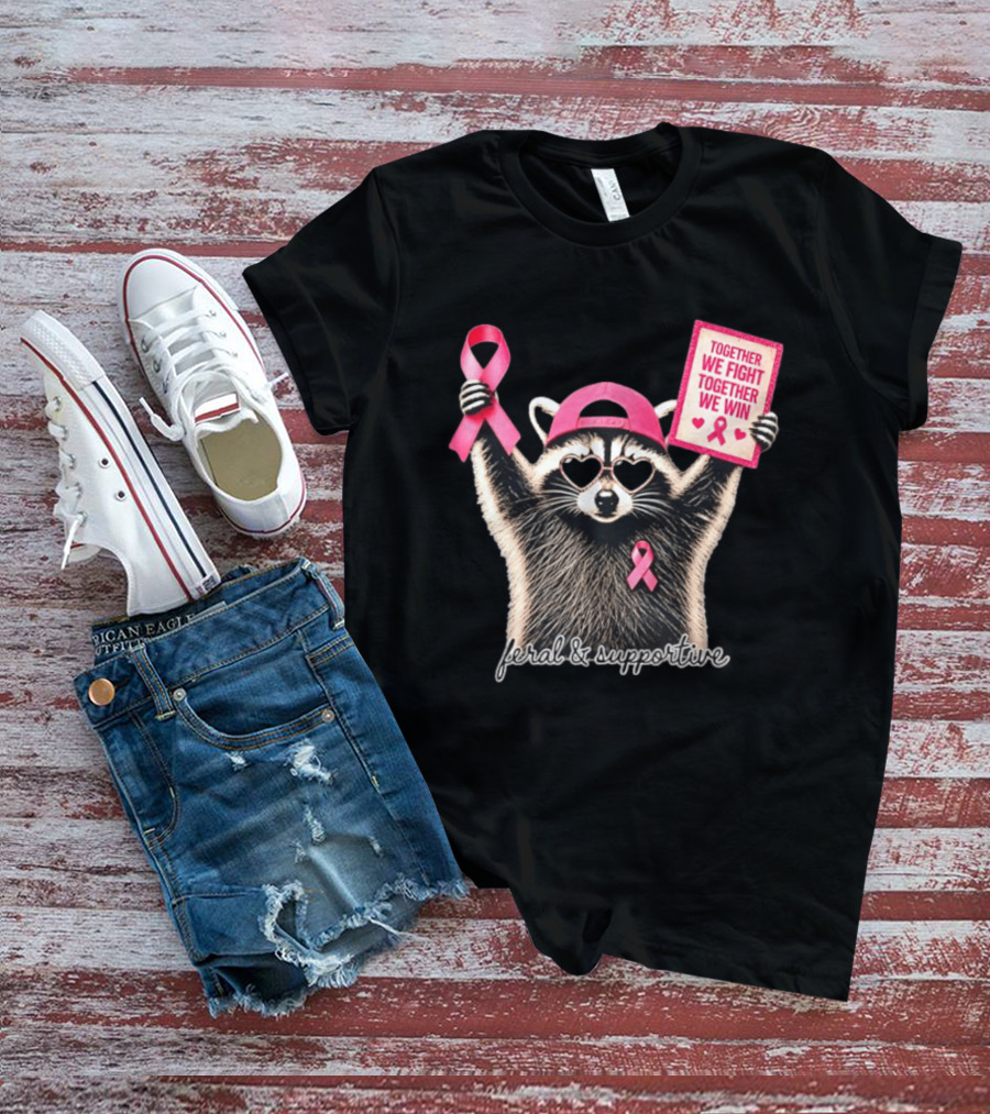 Feral And Supportive Raccoon Pink Ribbon Together We Fight Together We Win T-Shirt
