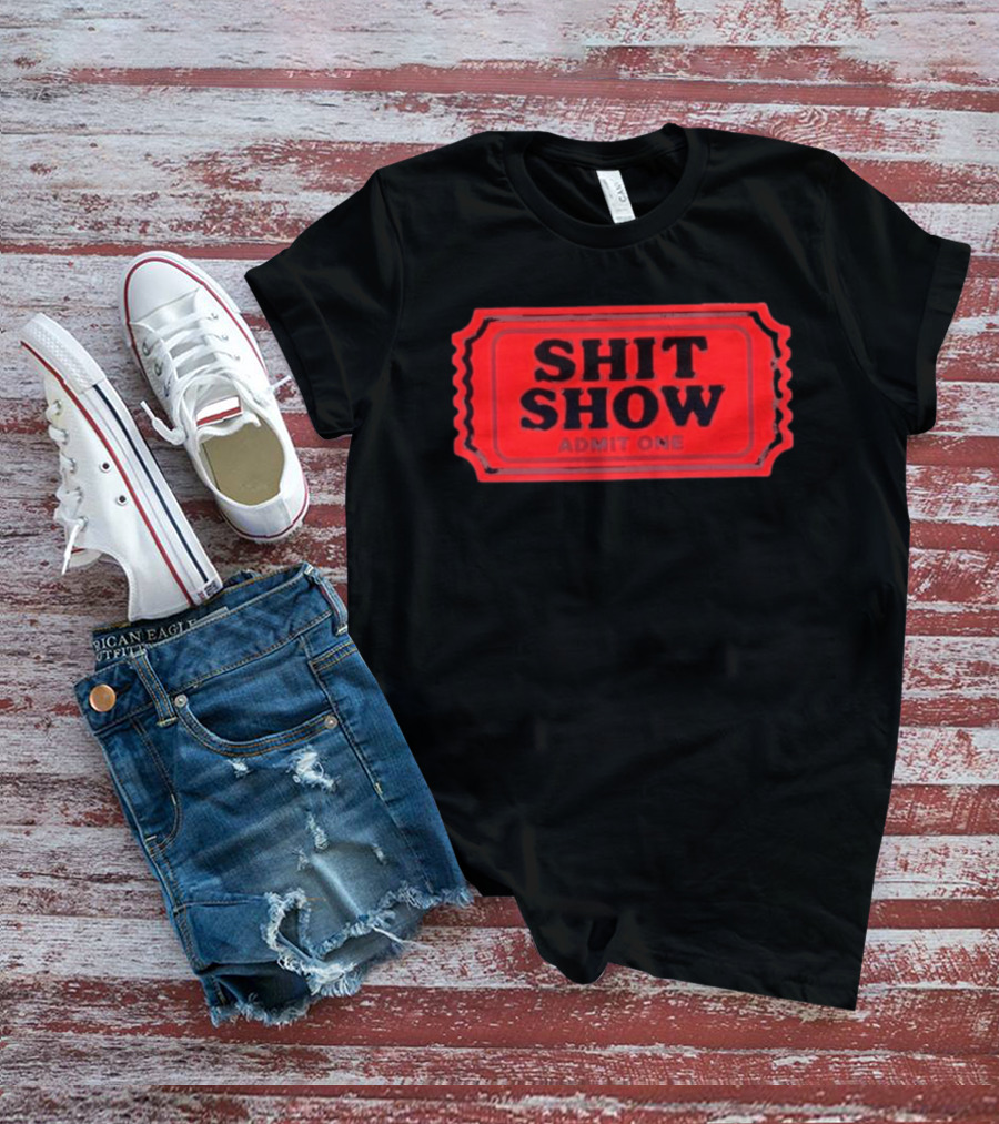 Shit Show Admit One Ticket Sarcastic Humor T-Shirt