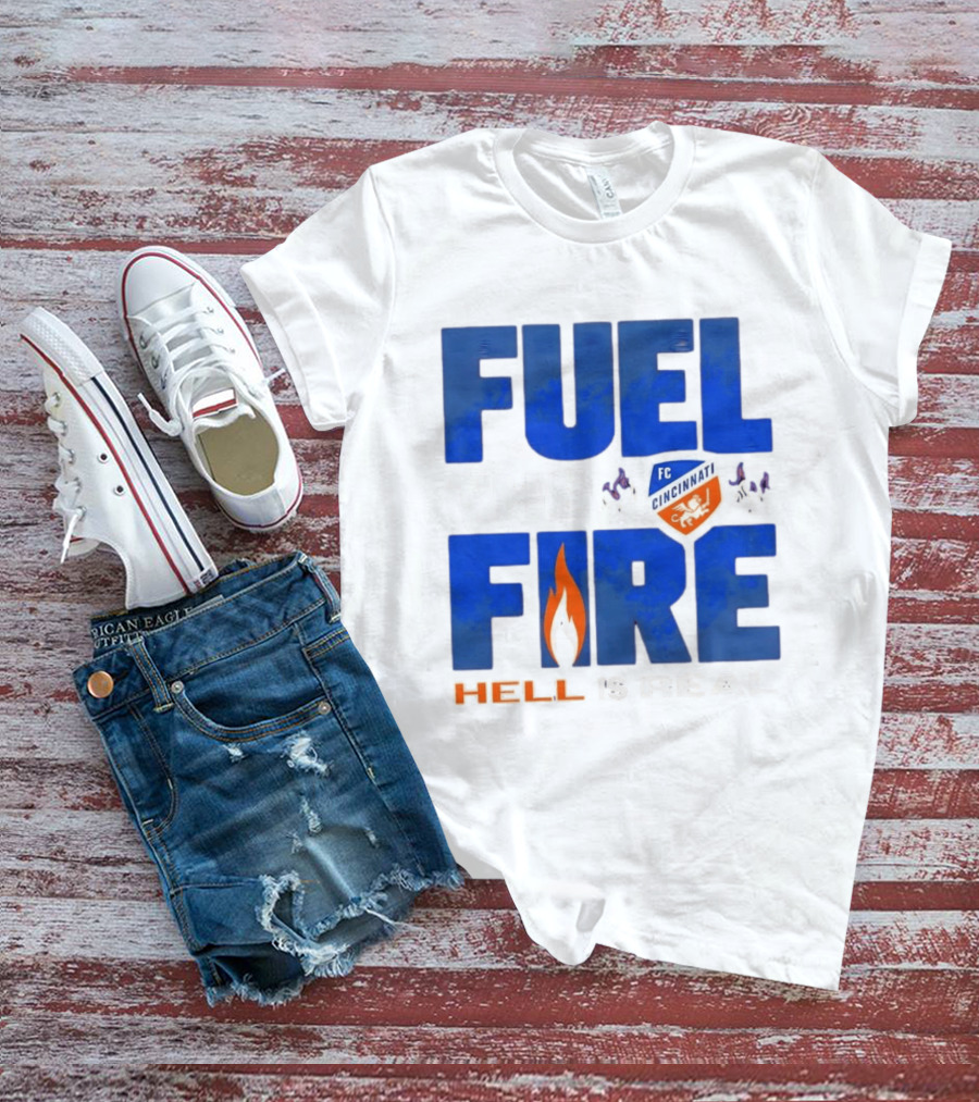 FC Cincinnati Fuel The Fire Hell Is Real T-Shirt