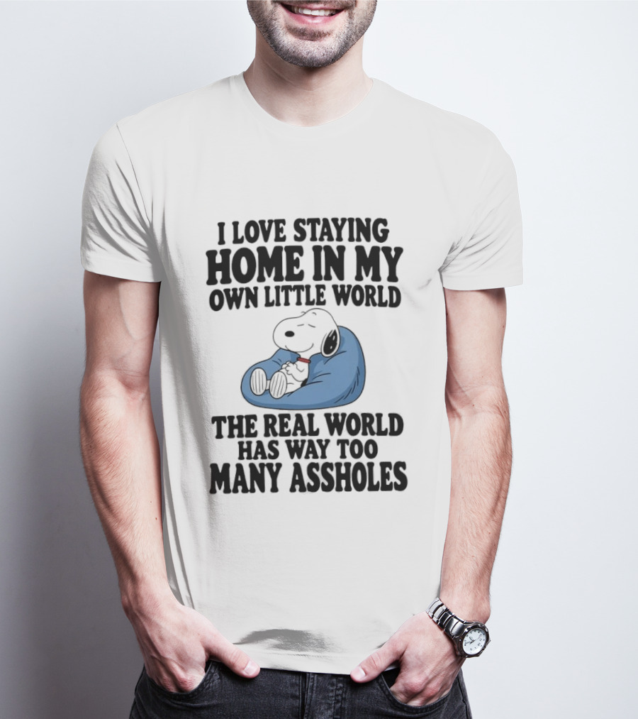 Snoopy I Love Staying Home In My Own Little World Real World Has Way Too Many T-Shirt