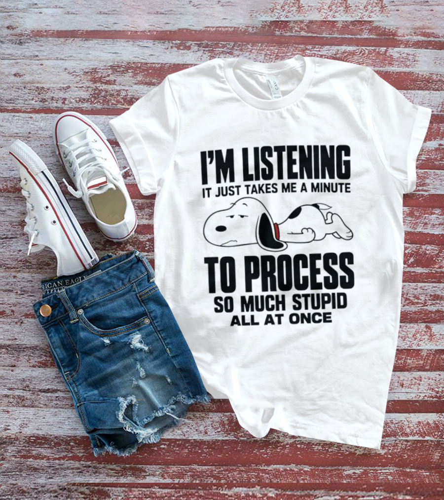 Snoopy I'm Listening To Process So Much Stupid All At Once T-Shirt