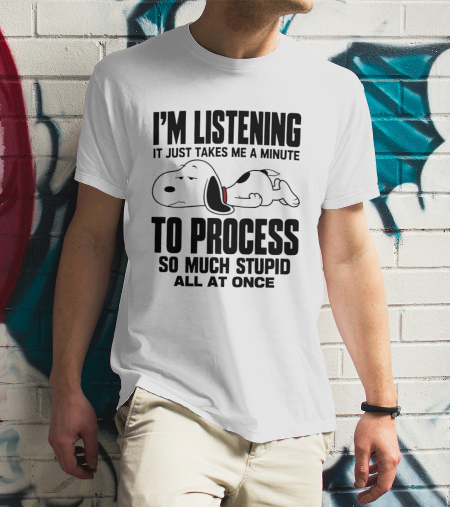Snoopy I'm Listening To Process So Much Stupid All At Once T-Shirt