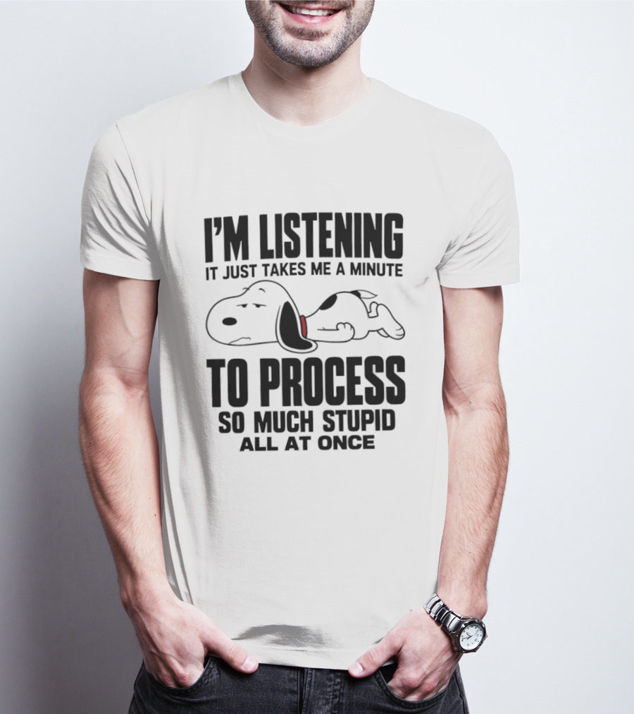 Snoopy I'm Listening To Process So Much Stupid All At Once T-Shirt