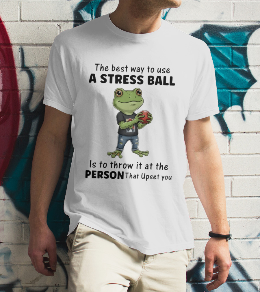 The Best Way To Use A Stress Ball Is To Throw It At The Person That Upset You Frog Holding Stress Ball With Jeans T-Shirt