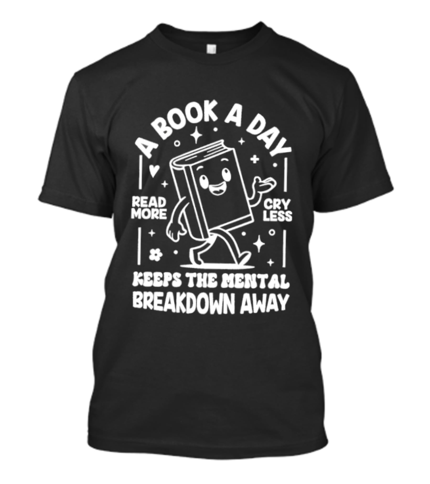 A Book A Day Read More Cry Less Keeps The Mental Breakdown Away T-Shirt