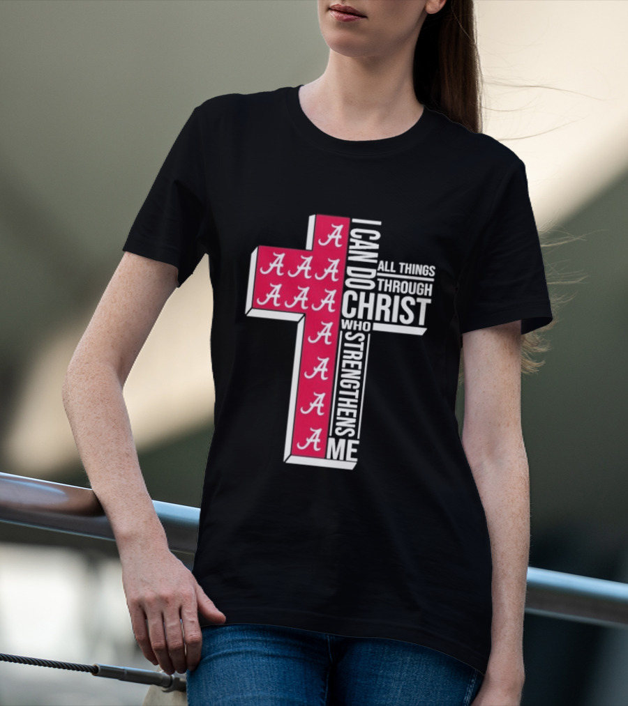 Alabama Crimson Tide I Can Do All Things Through Christ Who Strengthens Me Cross Christian Football Fan T-Shirt