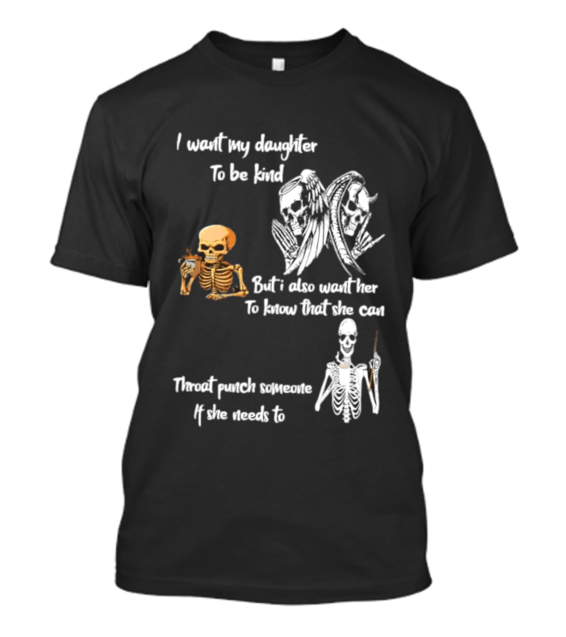 I Want My Daughter To Be Kind But Also Know She Can Throat Punch If Needed Skeletons And Masks T-Shirt