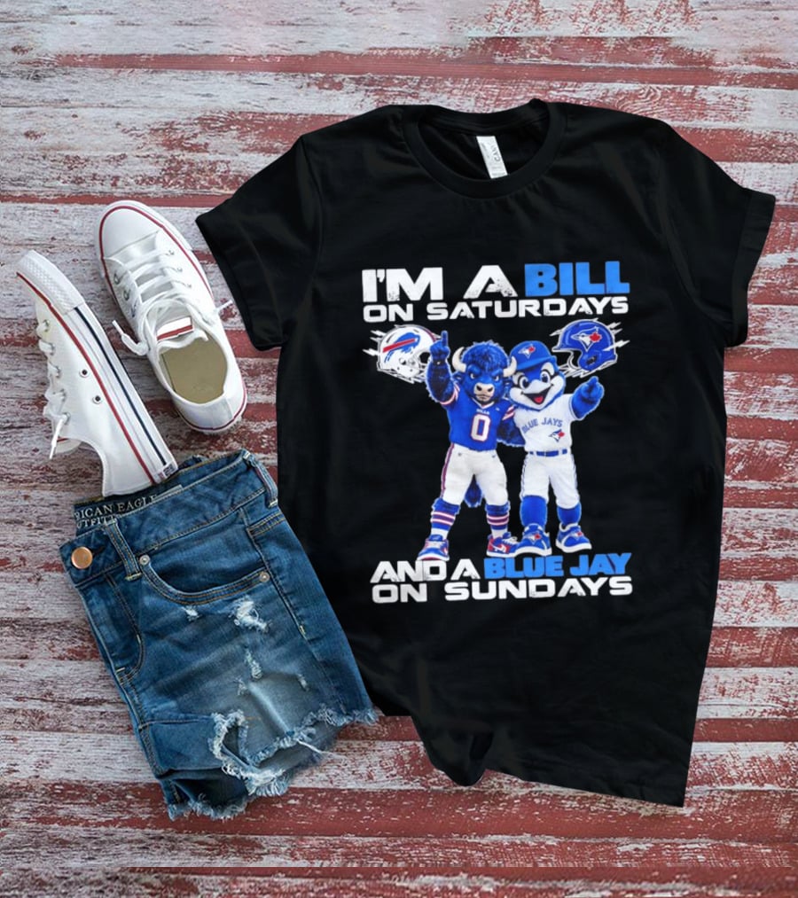 I'm A Bill On Saturdays And A Blue Jay On Sundays Buffalo Bills Blue Jays T-Shirt