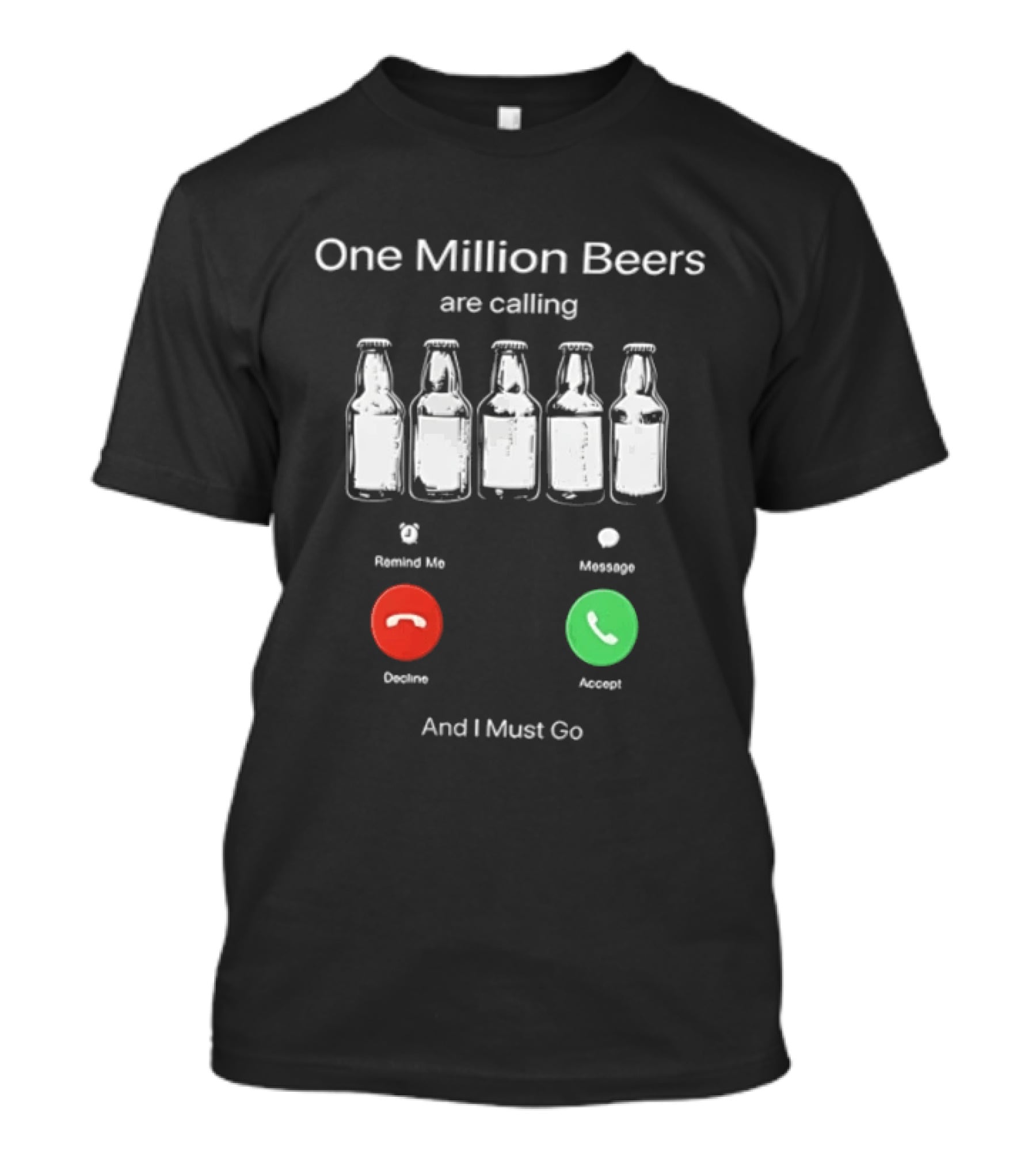 One Million Beers Are Calling Reject Or Accept I Must Go T-Shirt