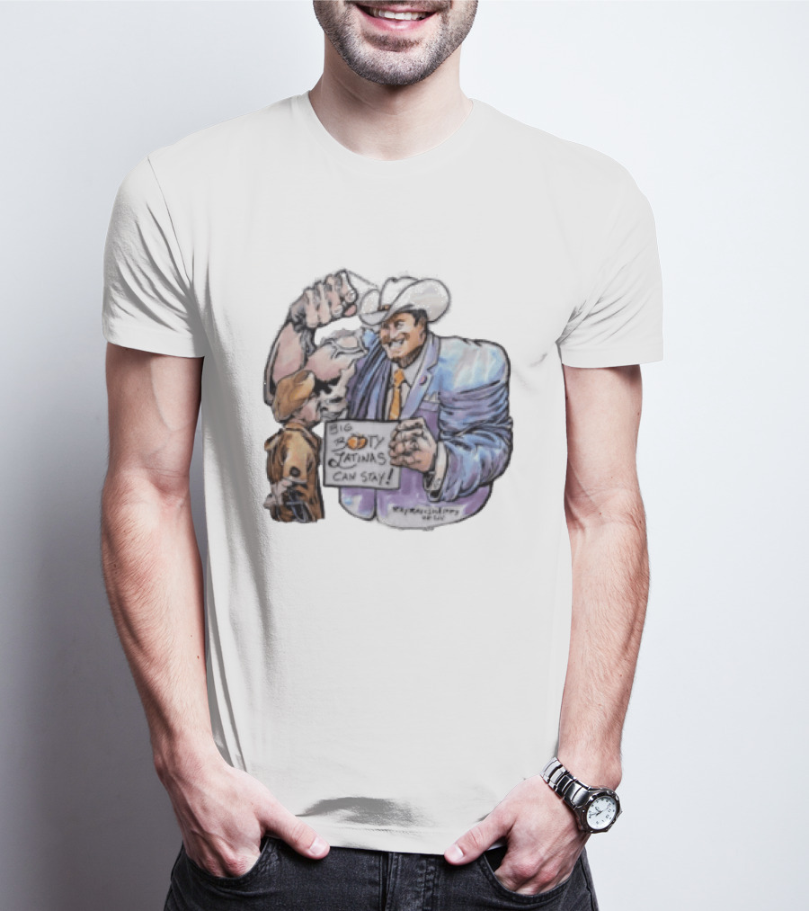 Big Booty Latinas Can Stay 2025 Cowboy Funny Sign T-Shirt