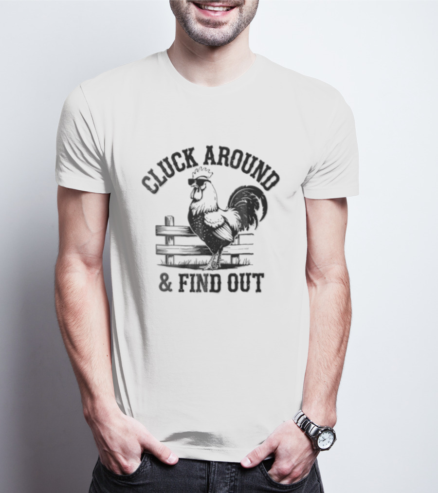 Cluck Around And Find Out Rooster Sunglasses Fence T-Shirt