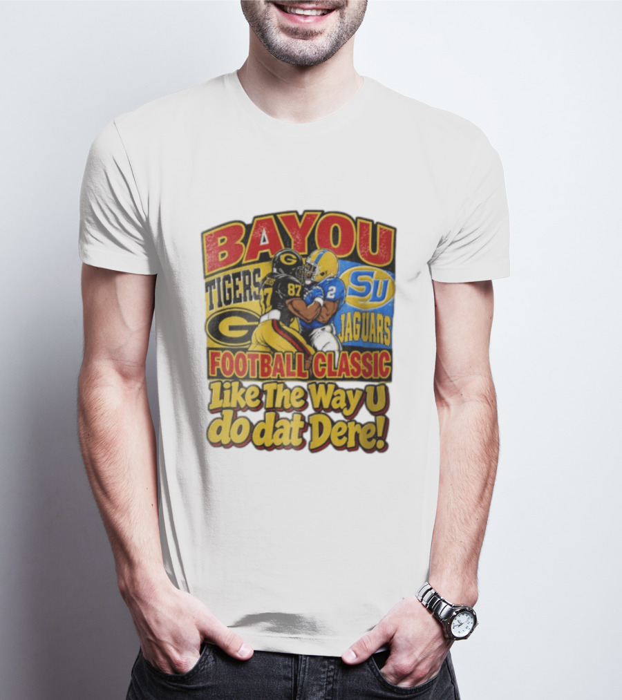 Bayou Classic Grambling State Tigers Vs Southern University Jaguars Football Like The Way U Do Dat Dere T-Shirt