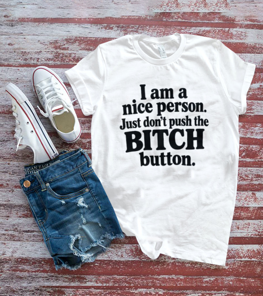 I'm A Nice Person Don't Push The Bitch Button T-Shirt