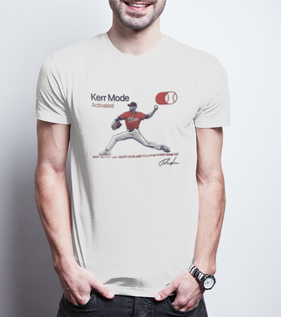 Kerr Mode Activated What The Fuck Man Coolest Feeling Ever Its A Fucking Blessing Fucking Cold T-Shirt