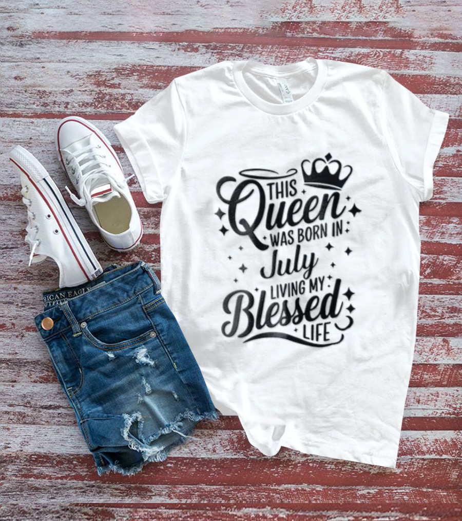This Queen Was Born In July Living My Blessed Life Crown T-Shirt