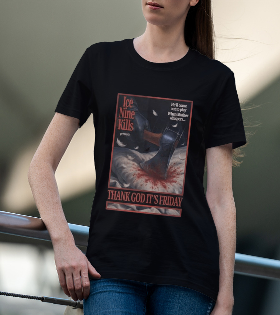 Ice Nine Kills Presents Thank God It's Friday He'll Come Out To Play When Mother Whispers T-Shirt