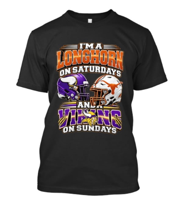 I AM A Longhorn On Saturdays And A Viking On Sundays Texas Longhorns Minnesota Vikings Football Helmets T-Shirt