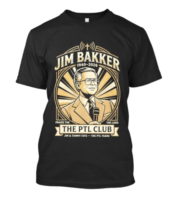 Jim Bakker 1940 2026 Praise The Lord PTL Club Jessica Hahn Scandal PTL Television Show T-Shirt