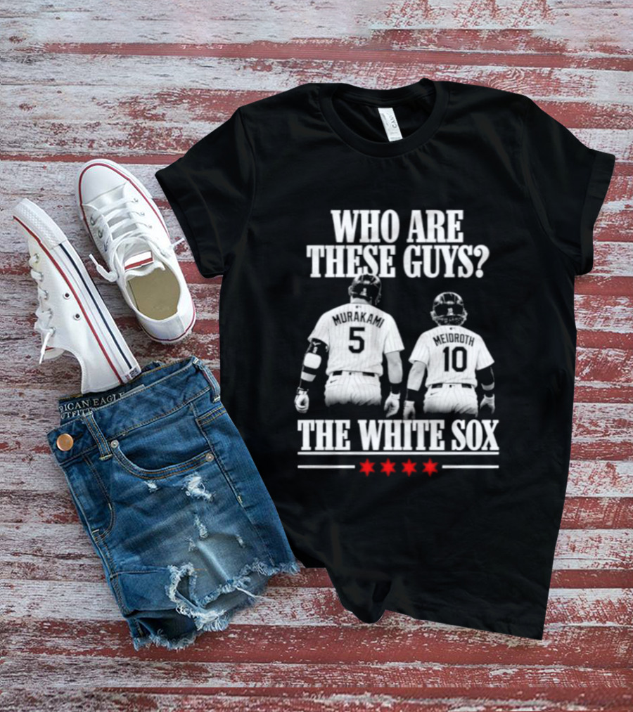 Who Are These Guys 5 10 The Chicago White Sox T-Shirt
