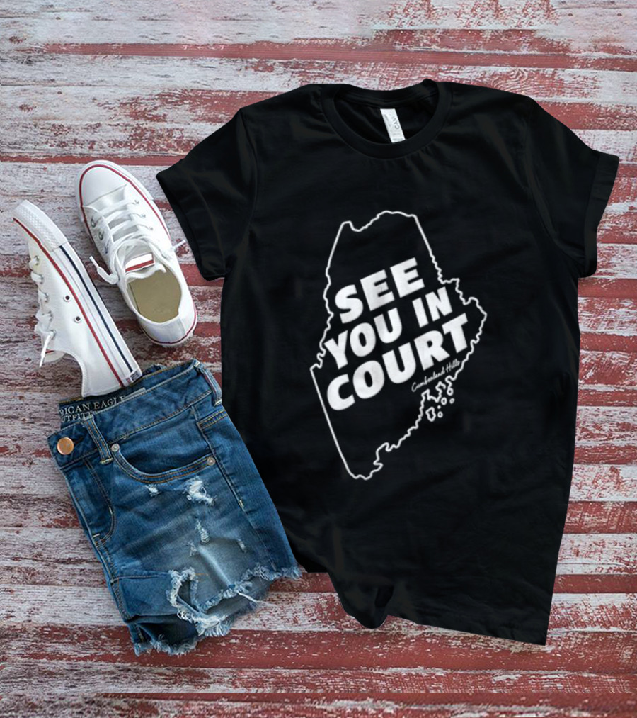 See You In Court Maine Map T-Shirt