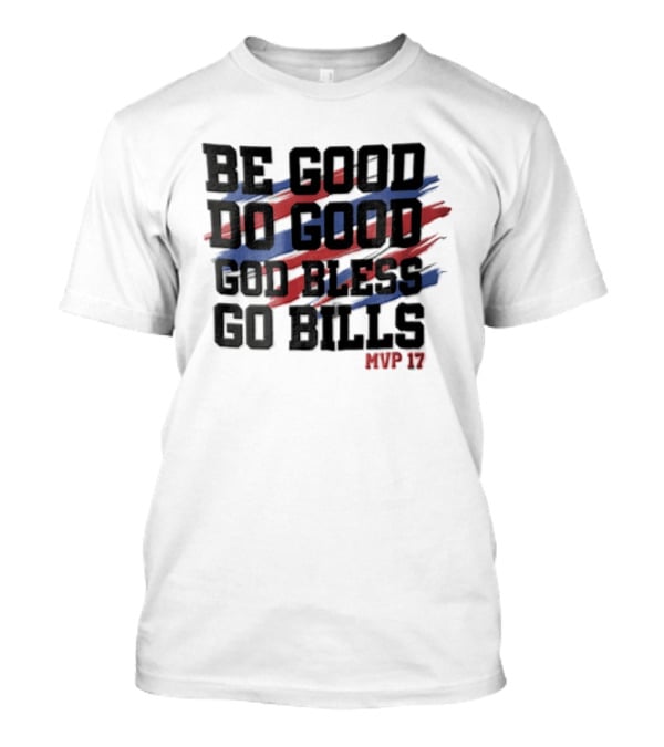 Buffalo Bills Be Good Do Good God Bless Go Bills MVP 17 T-Shirt