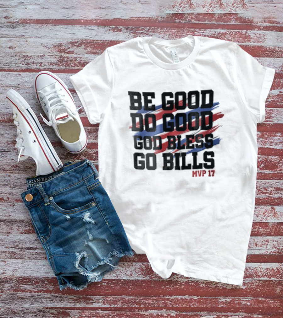 Buffalo Bills Be Good Do Good God Bless Go Bills MVP 17 T-Shirt