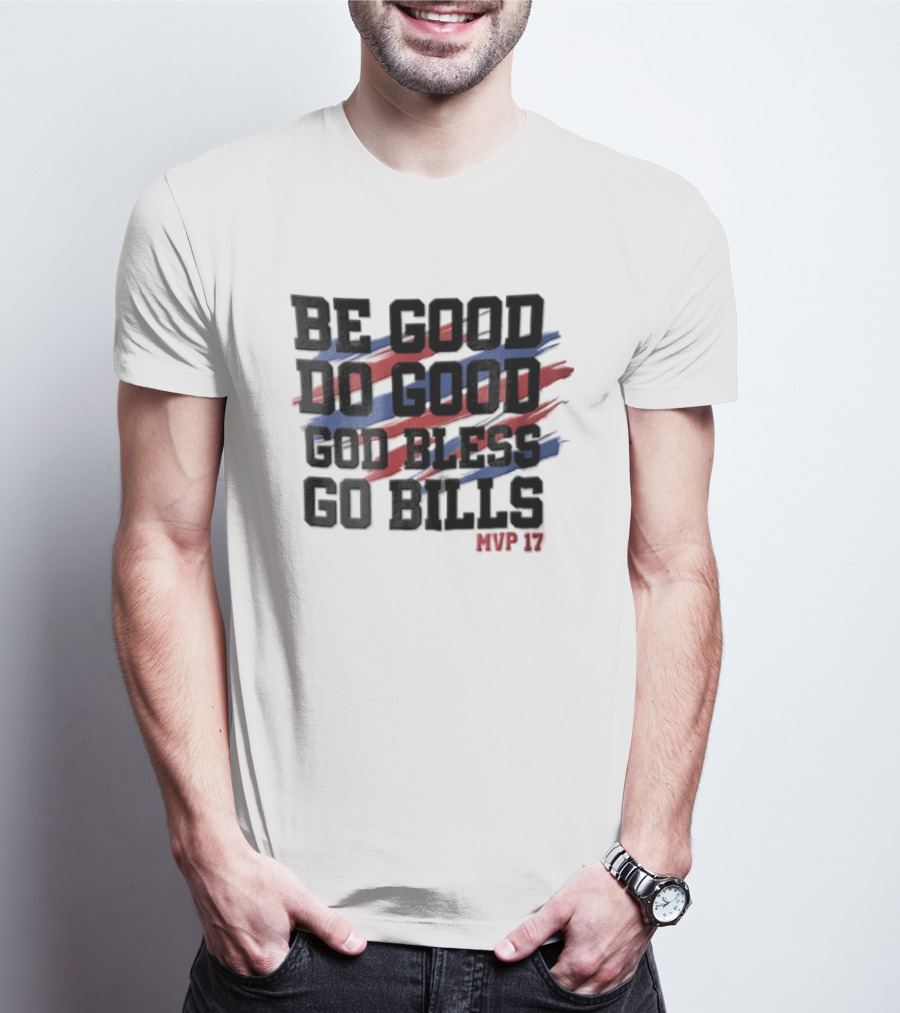 Buffalo Bills Be Good Do Good God Bless Go Bills MVP 17 T-Shirt