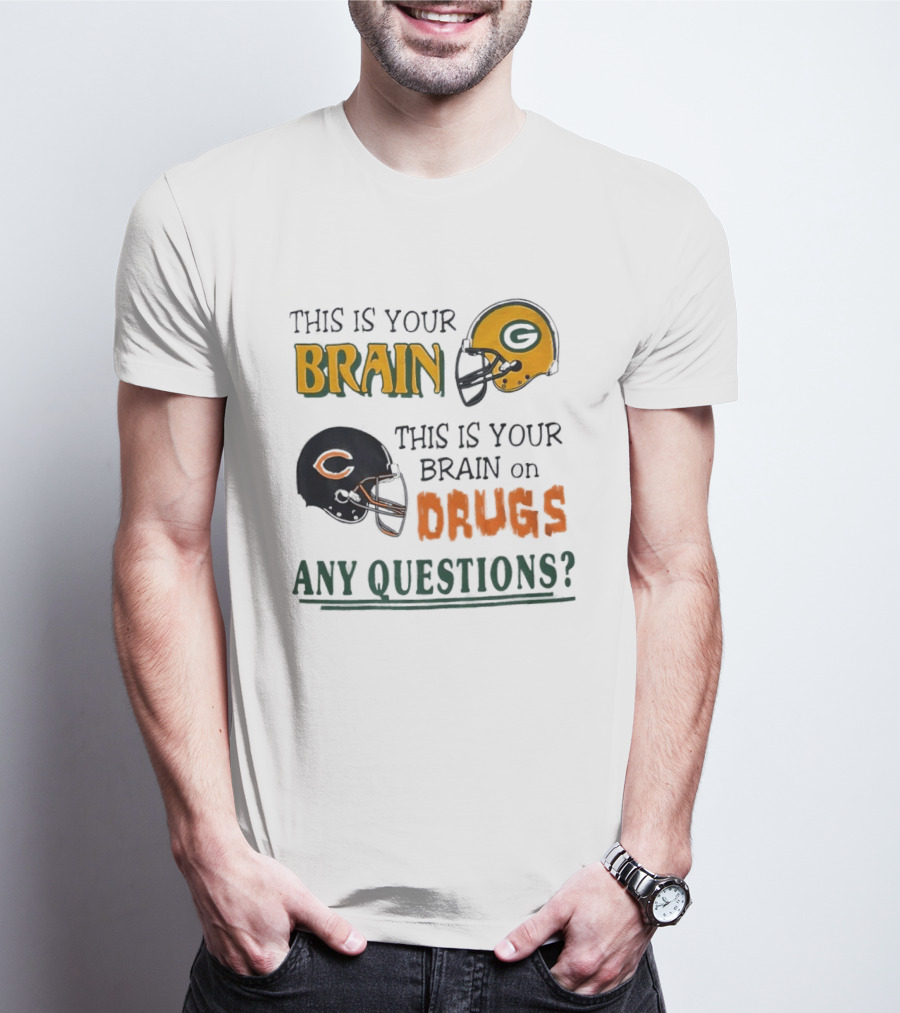 This Is Your Brain Green Bay Packers Helmet Brain On Drugs Chicago Bears Helmet Any Questions T-Shirt