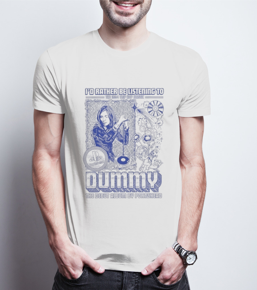 I'd Rather Be Listening To The 1994 Trip Hop Classic Dummy The Debut Album By Portishead T-Shirt