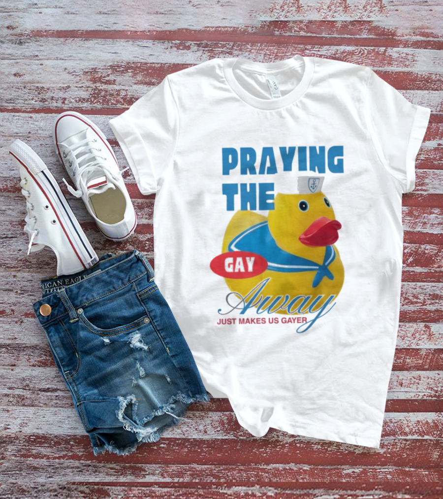 Praying The Gay Away Just Makes Us Gayer Pride Rubber Duck Sailor Hat T-Shirt