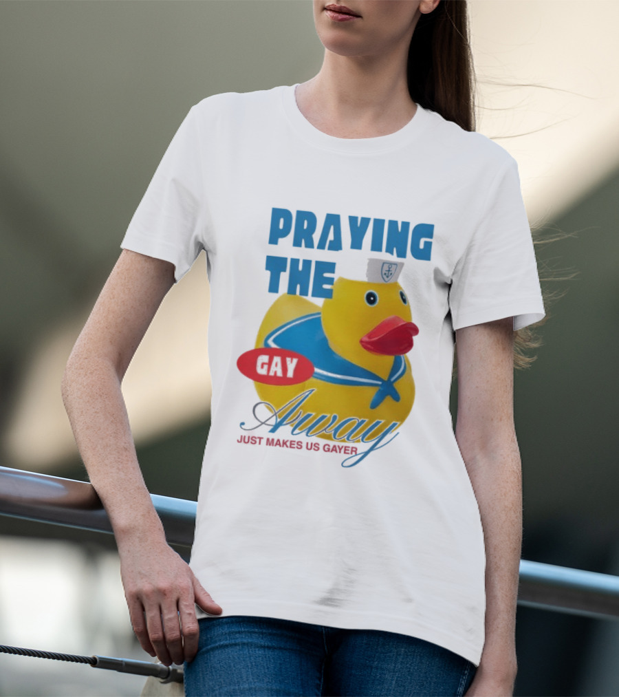 Praying The Gay Away Just Makes Us Gayer Pride Rubber Duck Sailor Hat T-Shirt