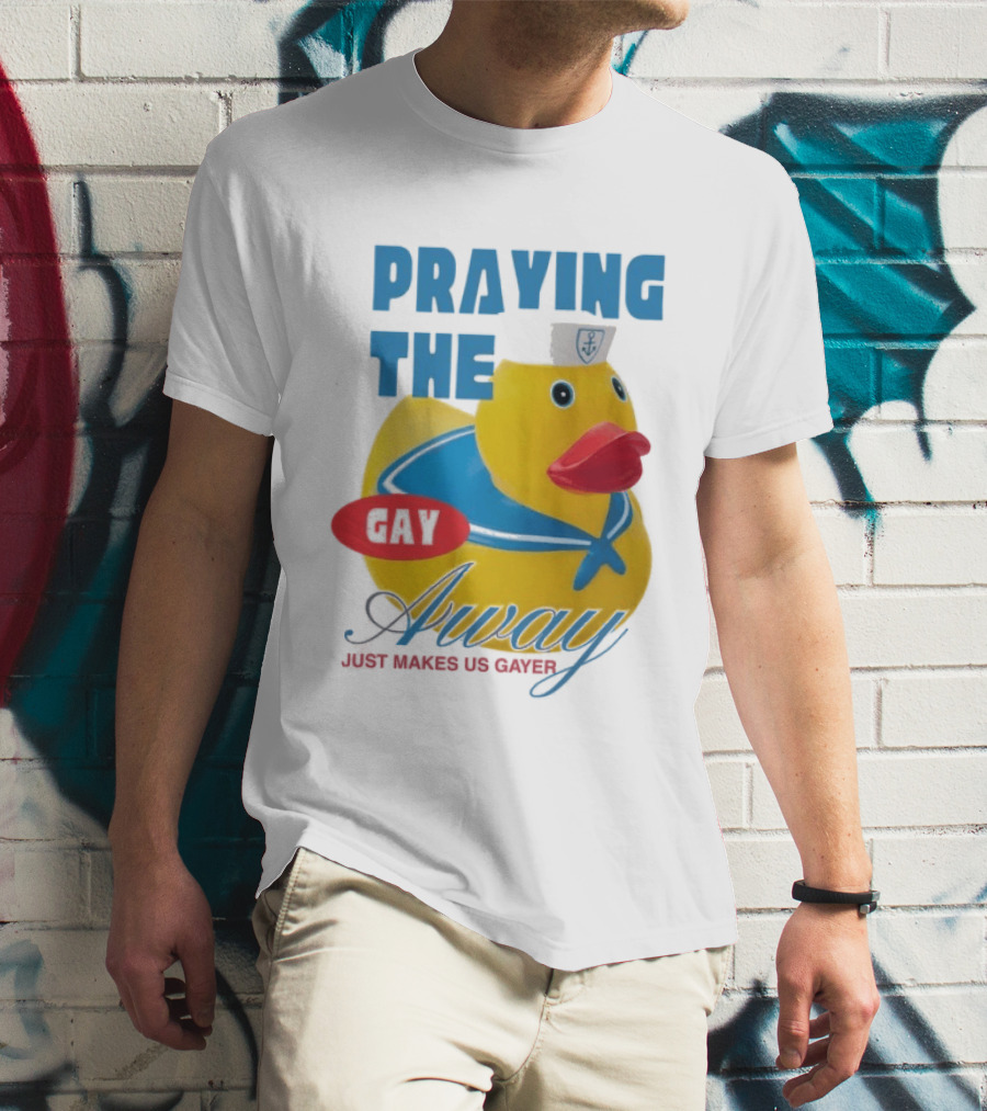 Praying The Gay Away Just Makes Us Gayer Pride Rubber Duck Sailor Hat T-Shirt