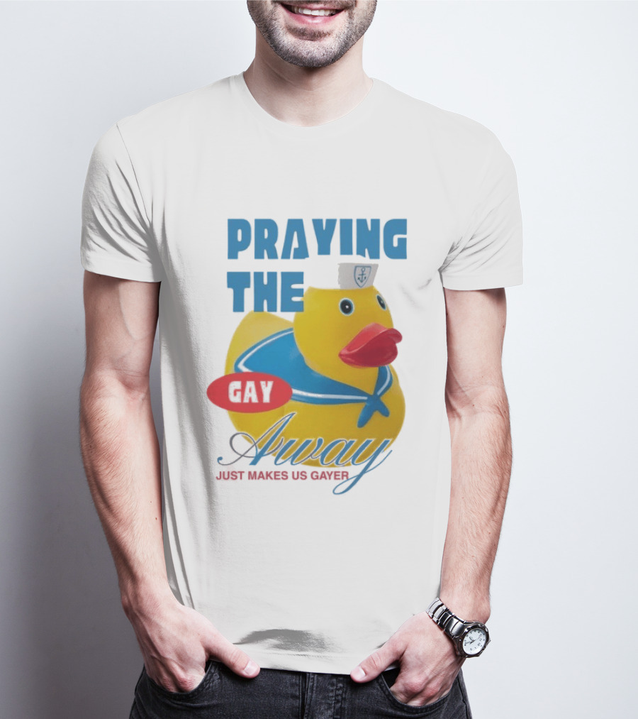 Praying The Gay Away Just Makes Us Gayer Pride Rubber Duck Sailor Hat T-Shirt