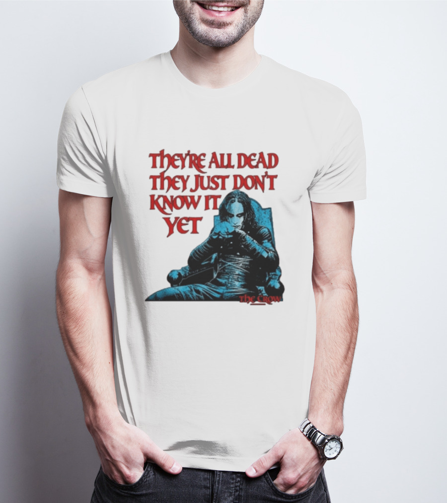 The Crow 1994 They're All Dead They Just Don't Know It Yet T-Shirt