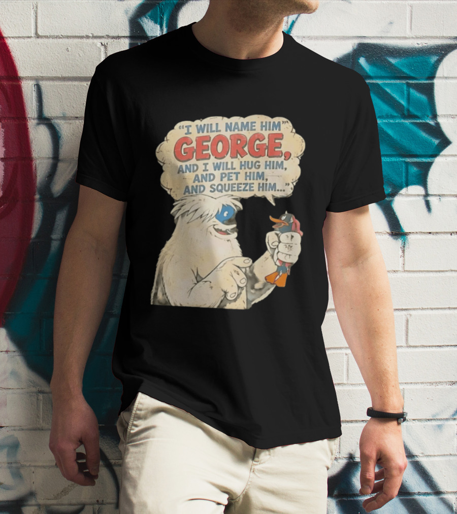 I Will Name Him George And I Will Hug Him And Pet Him And Squeeze Him Daffy Duck Looney Tunes Classic Cartoon T-Shirt