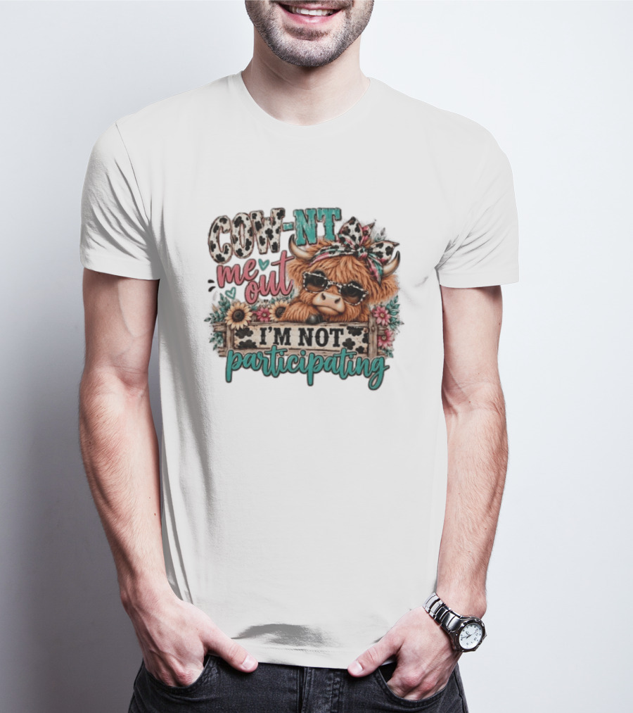 COW NT Me Out I'm Not Participating Cute Cow With Sunglasses And Flowers T-Shirt